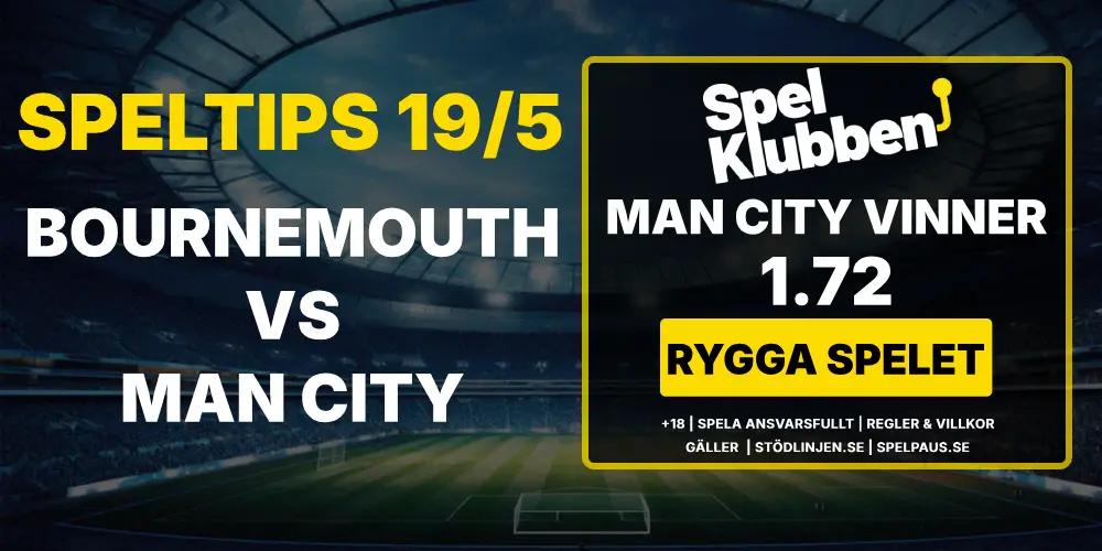 Speltips: Bournemouth vs Manchester City 19/5 – City har inte råd att tappa poäng!