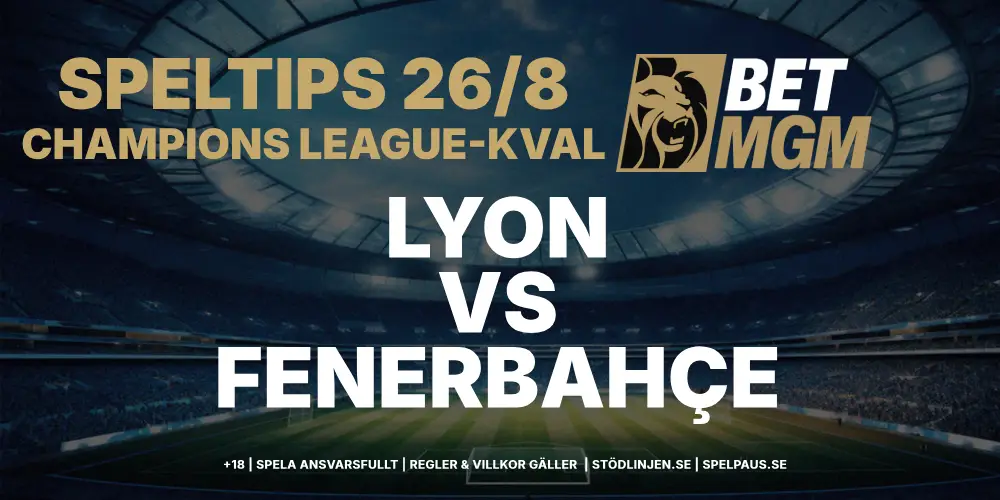 Speltips: Lyon vs Fenerbahçe 26/8 – Hemmaplansfördelen avgör allt