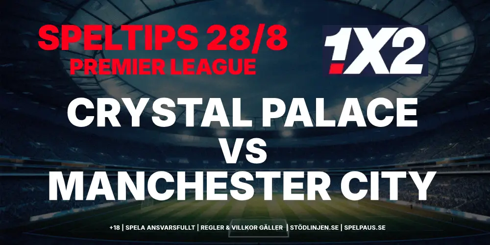 Speltips: Crystal Palace vs Manchester City 28/8: Tappar City poäng?