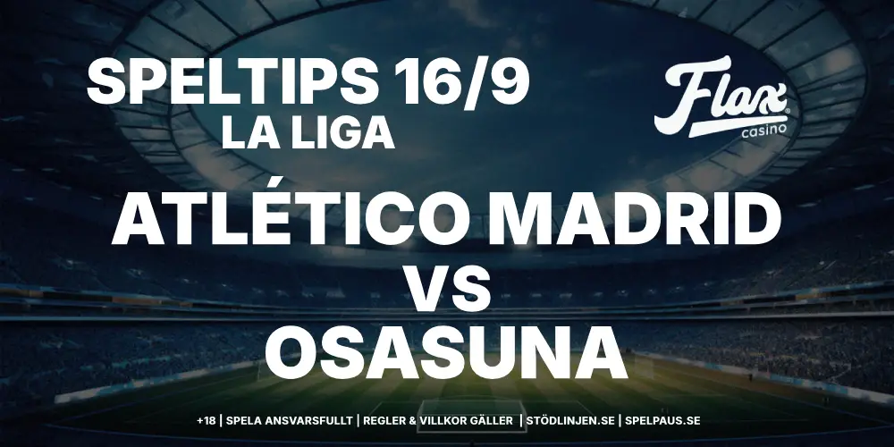 Speltips: Atlético Madrid vs Osasuna 16/9 – Hemmastyrkan avgör